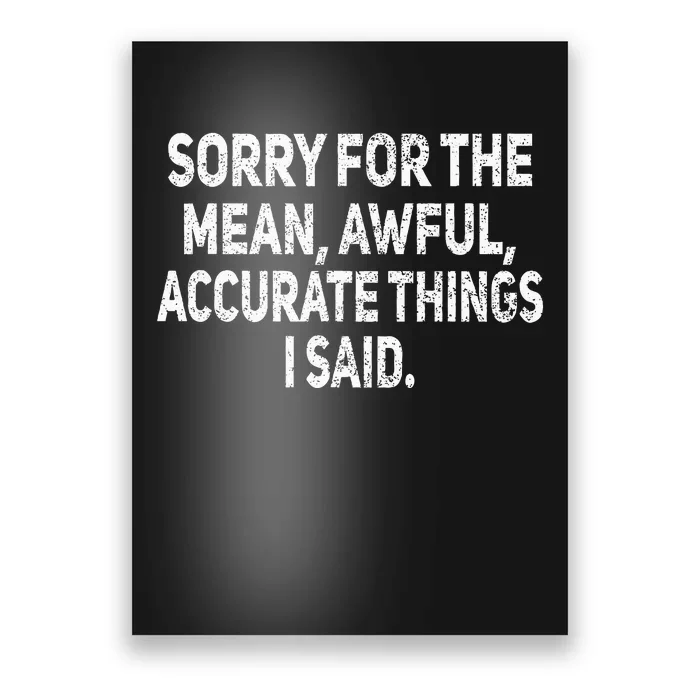 Sorry For The Mean Awful Things Funny Sarcastic Joke Humor Poster