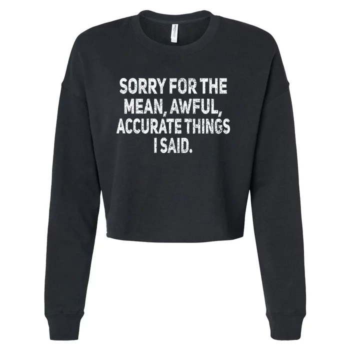 Sorry For The Mean Awful Things Funny Sarcastic Joke Humor Cropped Pullover Crew