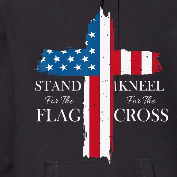 Stand For The Flag Kneel For The Cross Premium Hoodie