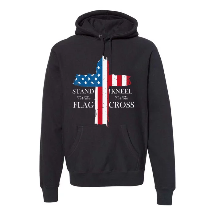 Stand For The Flag Kneel For The Cross Premium Hoodie