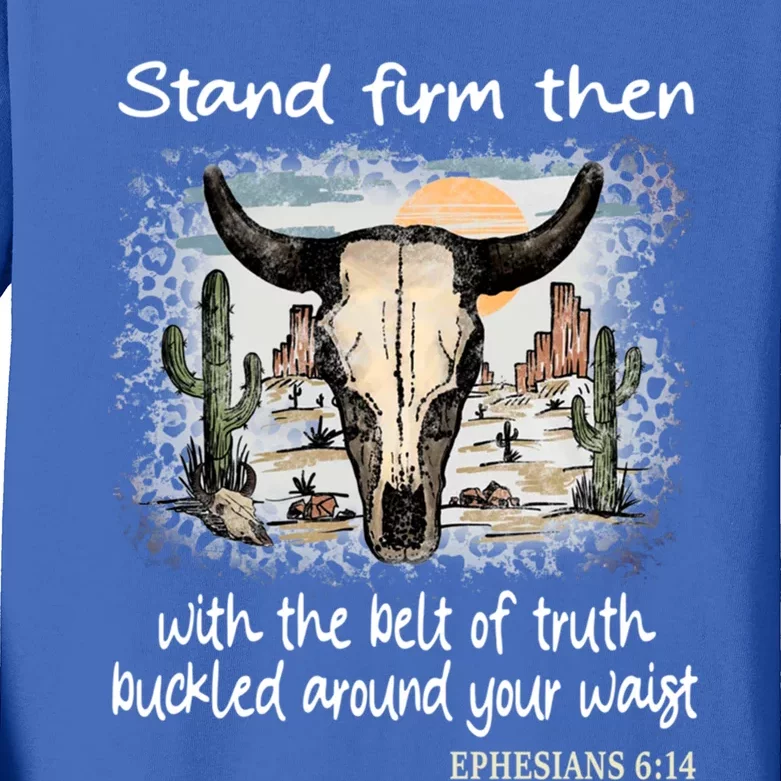 Stand Firm Then With The Belt Of Truth Bull Deserts Gift Kids Long Sleeve Shirt