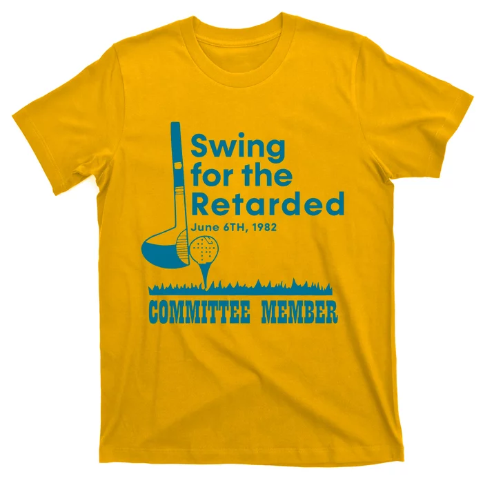 Swing For The Retarded Committee Member T-Shirt