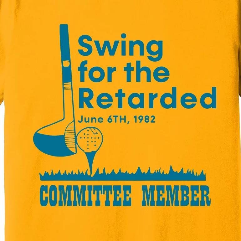 Swing For The Retarded Committee Member Premium T-Shirt