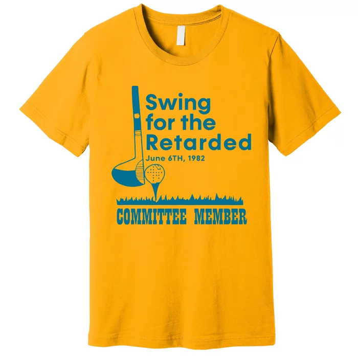 Swing For The Retarded Committee Member Premium T-Shirt