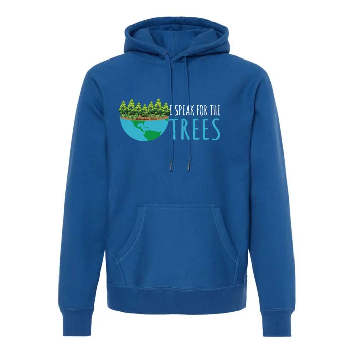 Speak For The Trees Activists Environt Earth Day Gift Premium Hoodie