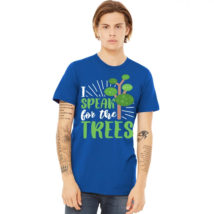 Speak For Trees Environtalist Earth Day Nature Tree Gift Premium T-Shirt