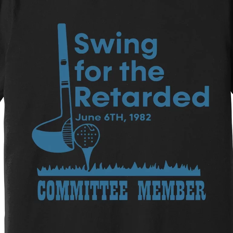 Swing For The Retarded Premium T-Shirt