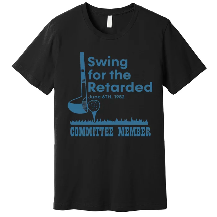 Swing For The Retarded Premium T-Shirt