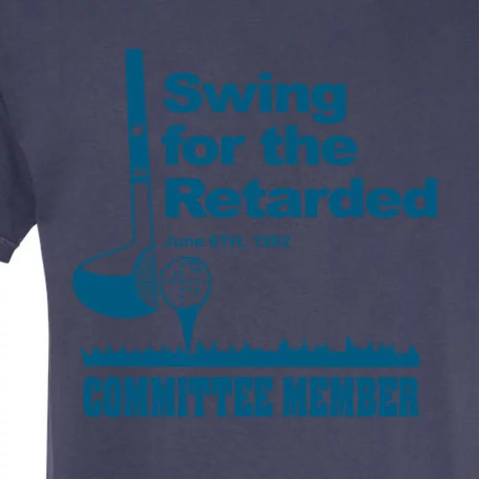 Swing For The Retarded June 6th 1982 Committee Garment-Dyed Heavyweight T-Shirt