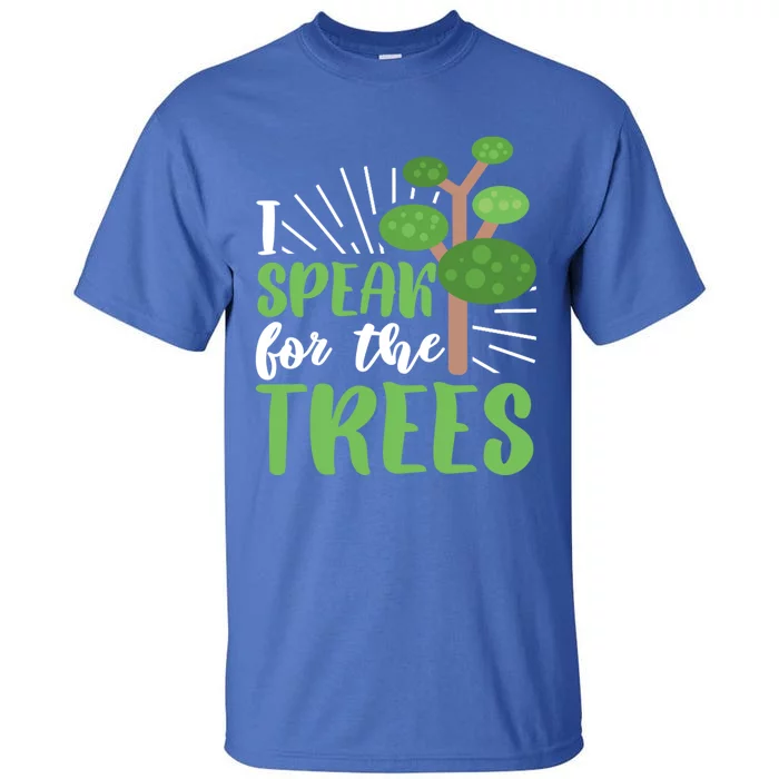 Speak For Trees Environtalist Earth Day Nature Tree Gift Tall T-Shirt