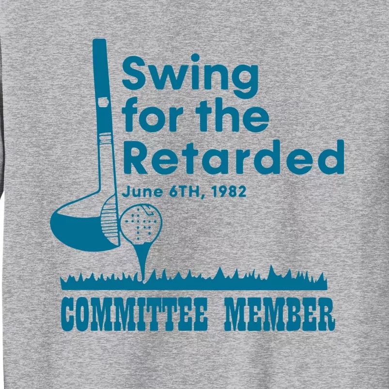 Swing For The Retarded June 6th 1982 Committee Member Tall Sweatshirt