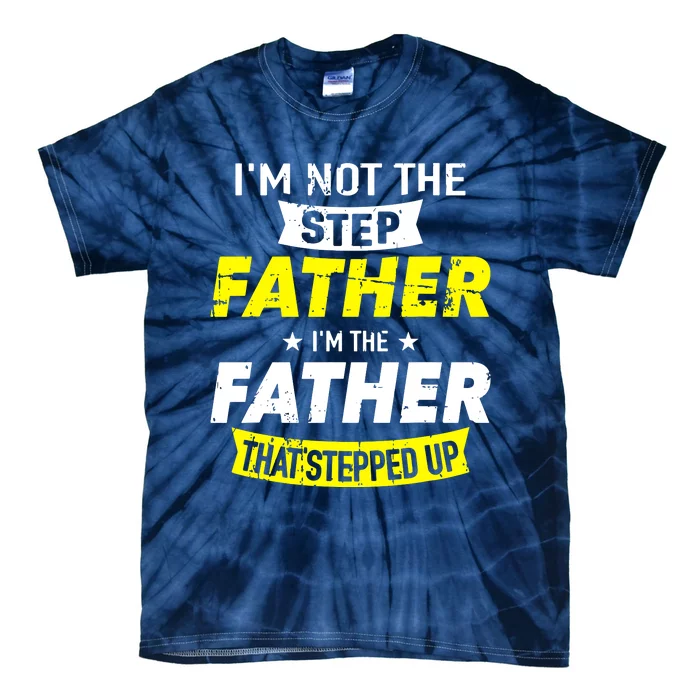 Step Father That Stepped Up Tie-Dye T-Shirt