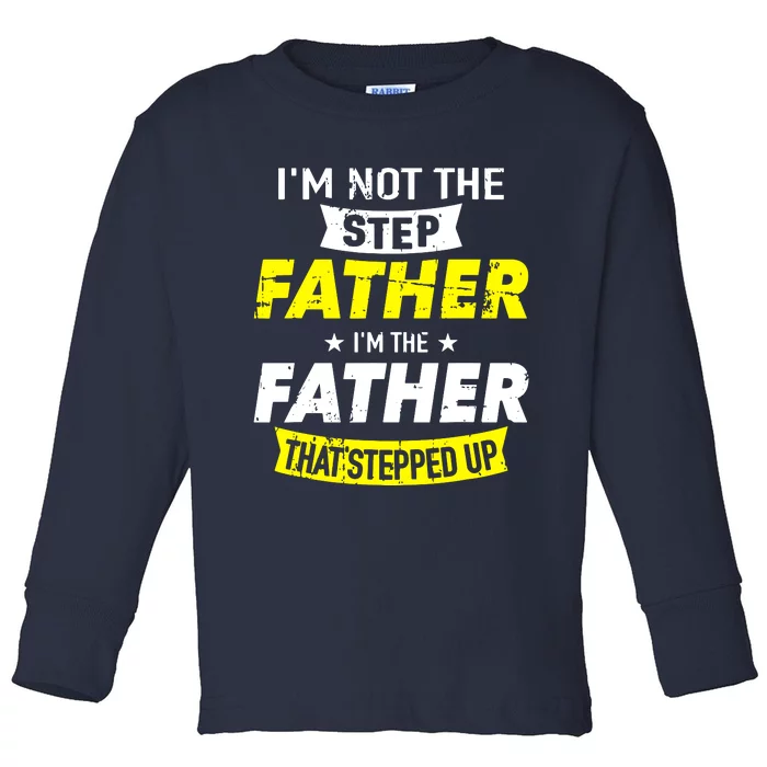 Step Father That Stepped Up Toddler Long Sleeve Shirt