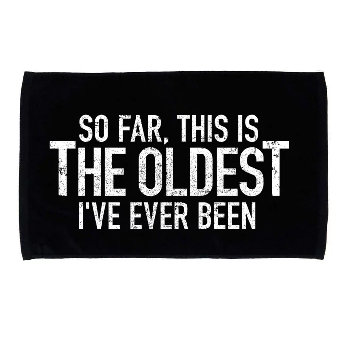 So Far This Is The Oldest Ive Ever Been Funny Birthday Gift Microfiber Hand Towel