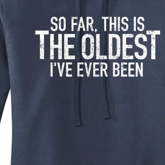 So Far This Is The Oldest Ive Ever Been Funny Birthday Gift Women's Pullover Hoodie