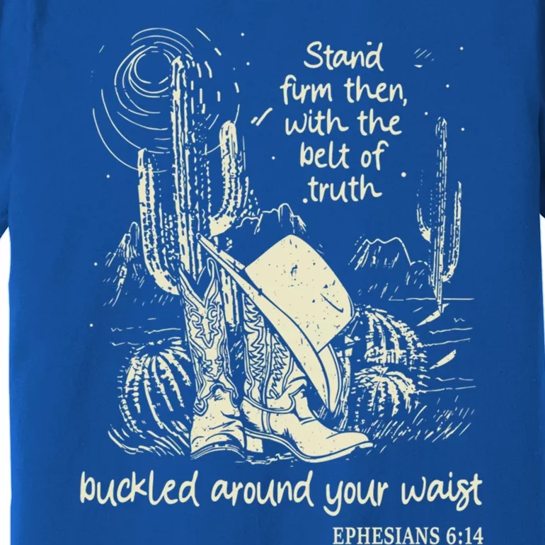 Stand Firm Then With The Belt Of Truth Cow Boots Bible Gift Premium T-Shirt