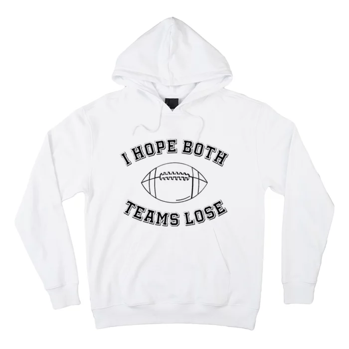 Sarcastic Football Tailgating Party I Hope Both Teams Lose Hoodie