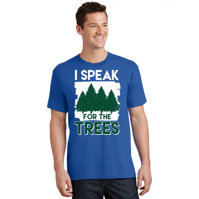 Speak For The Trees Earth Day Environtal Awareness Meaningful Gift T-Shirt