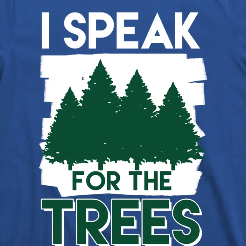 Speak For The Trees Earth Day Environtal Awareness Meaningful Gift T-Shirt