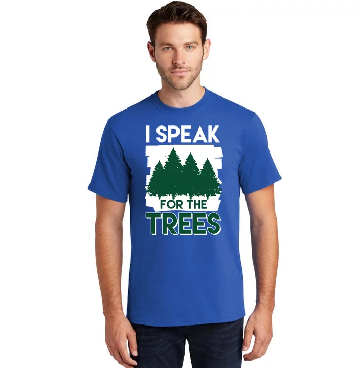 Speak For The Trees Earth Day Environtal Awareness Meaningful Gift Tall T-Shirt