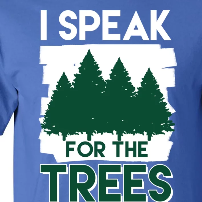 Speak For The Trees Earth Day Environtal Awareness Meaningful Gift Tall T-Shirt