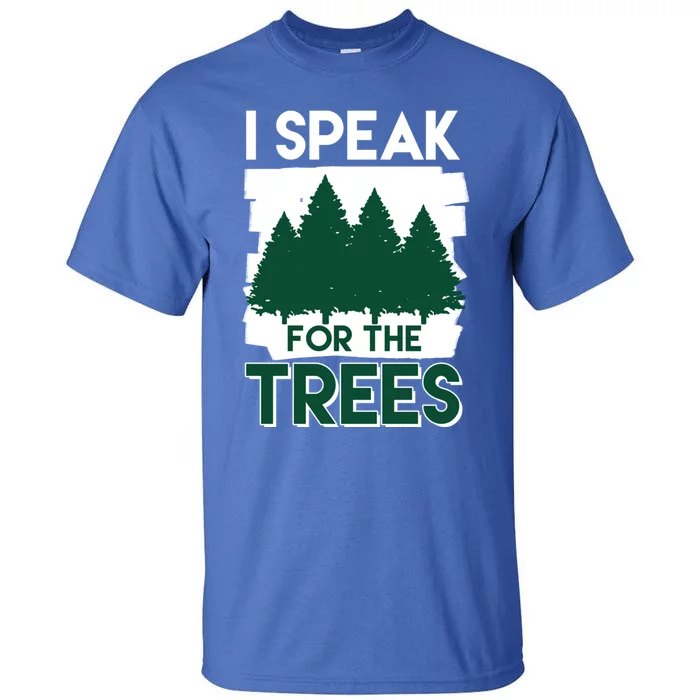 Speak For The Trees Earth Day Environtal Awareness Meaningful Gift Tall T-Shirt