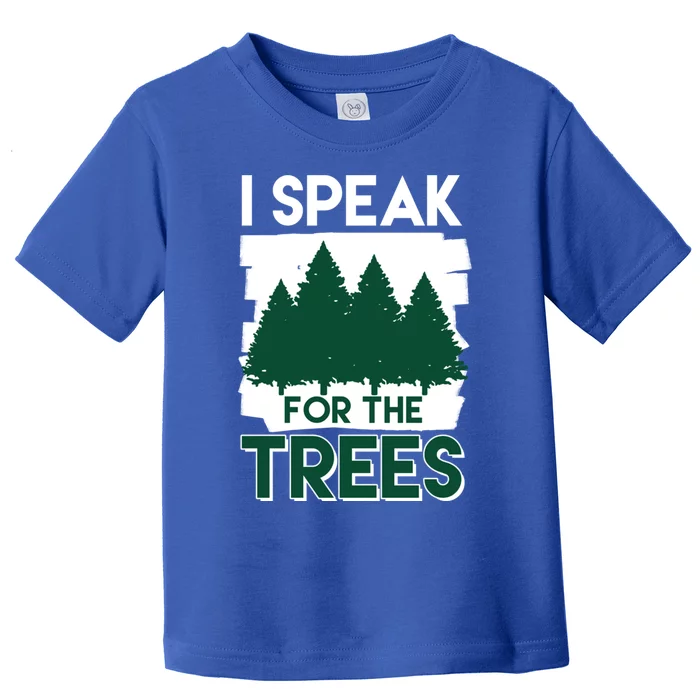 Speak For The Trees Earth Day Environtal Awareness Meaningful Gift Toddler T-Shirt