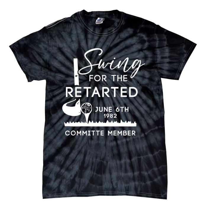 Swing For The Retarded Committee Member Tie-Dye T-Shirt