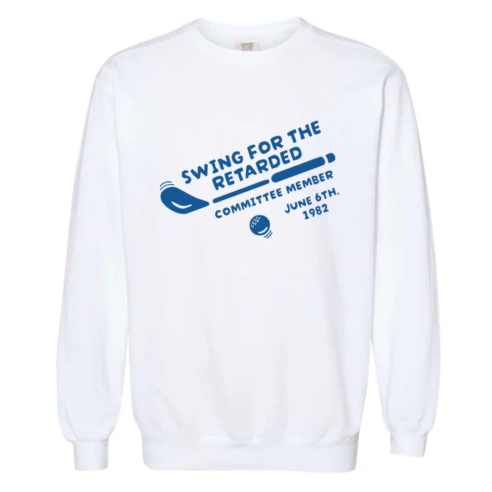 Swing For The Retarded June 6th 1982 Committee Member Garment-Dyed Sweatshirt