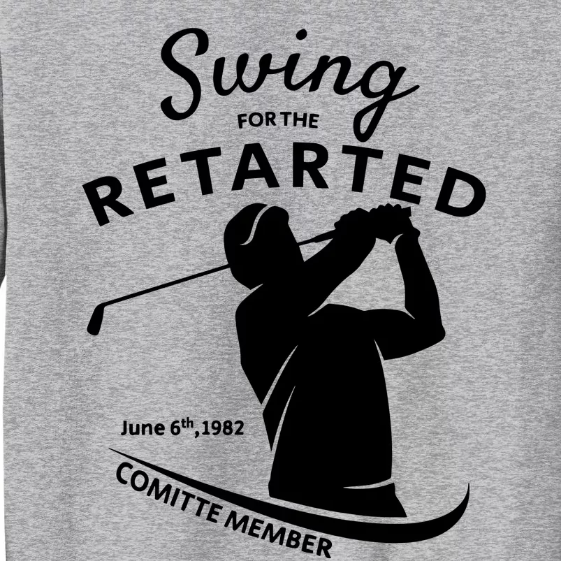 Swing For The Retarded June 6th 1982 Committee Member Tall Sweatshirt