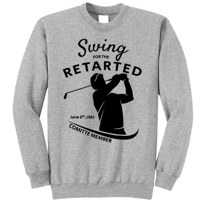 Swing For The Retarded June 6th 1982 Committee Member Tall Sweatshirt