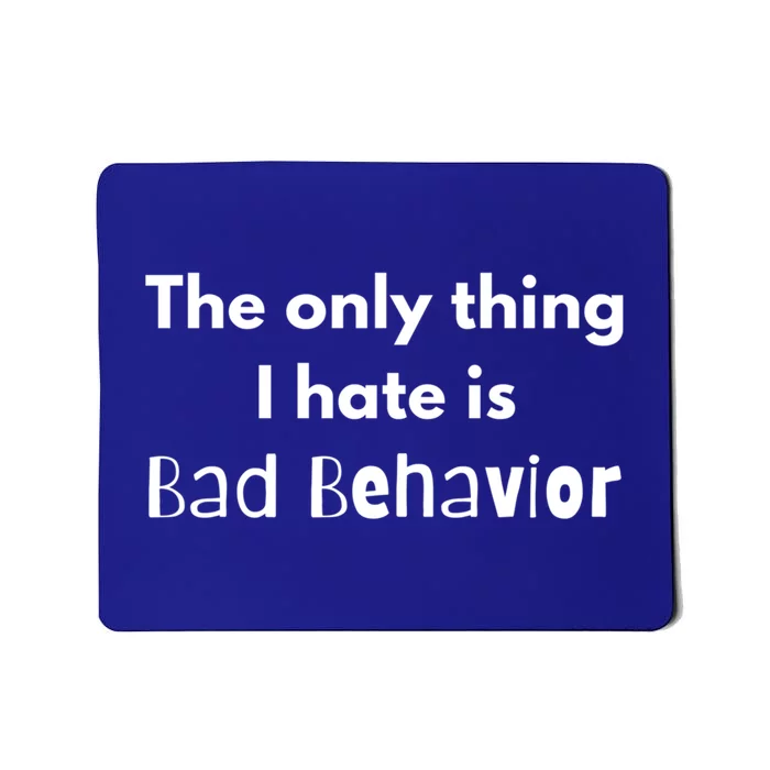 Sarcasm Funny The Only Thing I Hate Is Bad Behavior Gift Mousepad