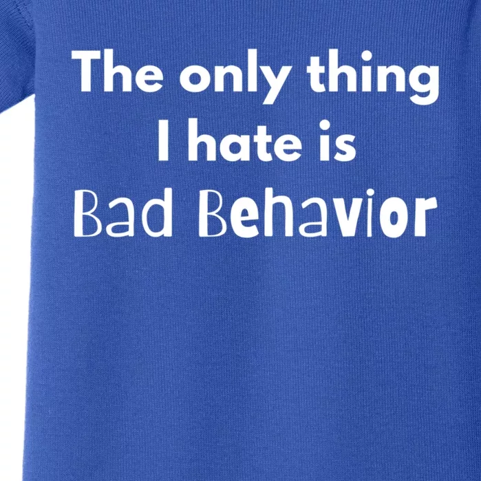 Sarcasm Funny The Only Thing I Hate Is Bad Behavior Gift Baby Bodysuit