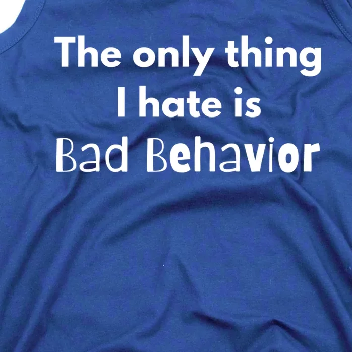 Sarcasm Funny The Only Thing I Hate Is Bad Behavior Gift Tank Top