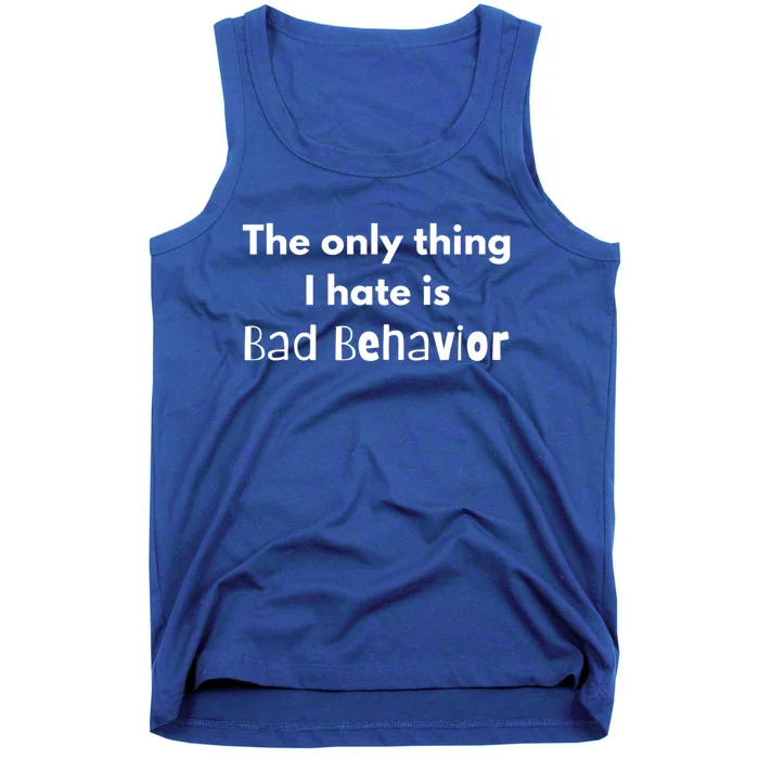 Sarcasm Funny The Only Thing I Hate Is Bad Behavior Gift Tank Top