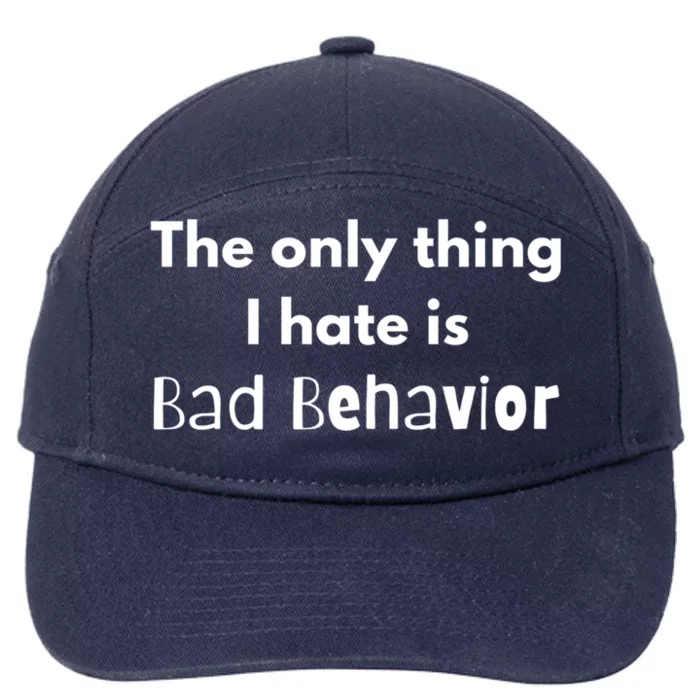 Sarcasm Funny The Only Thing I Hate Is Bad Behavior Gift 7-Panel Snapback Hat