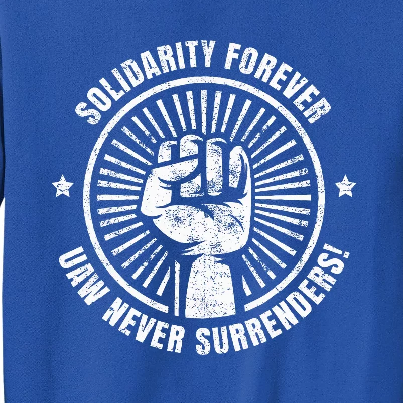 Solidarity Forever UAW Never Surrender UAW Union Strong Tall Sweatshirt