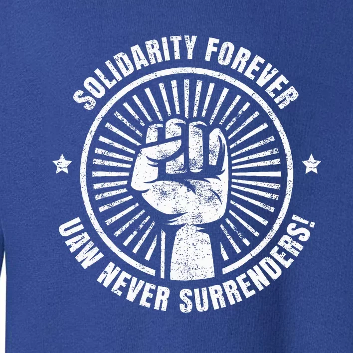 Solidarity Forever UAW Never Surrender UAW Union Strong Toddler Sweatshirt