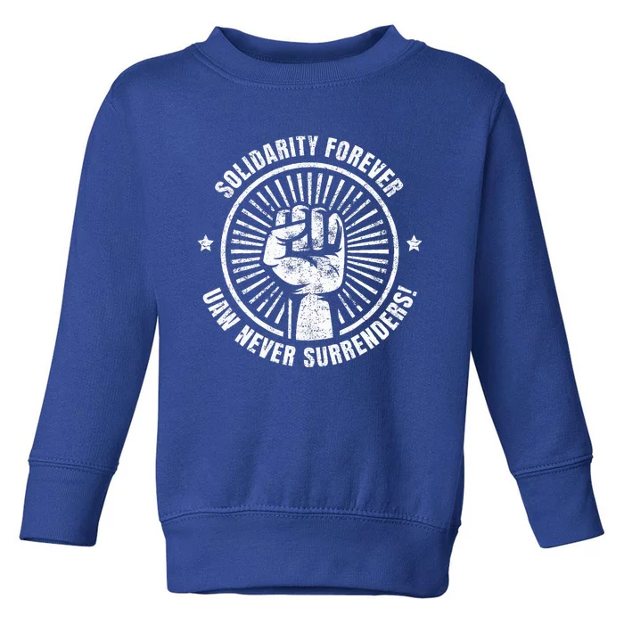 Solidarity Forever UAW Never Surrender UAW Union Strong Toddler Sweatshirt