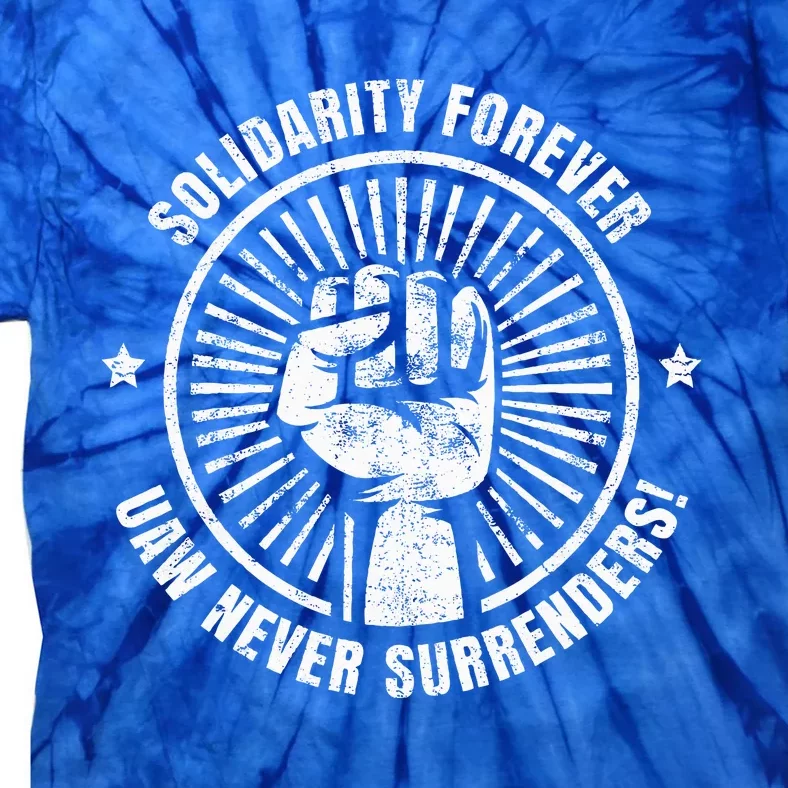 Solidarity Forever UAW Never Surrender UAW Union Strong Tie-Dye T-Shirt