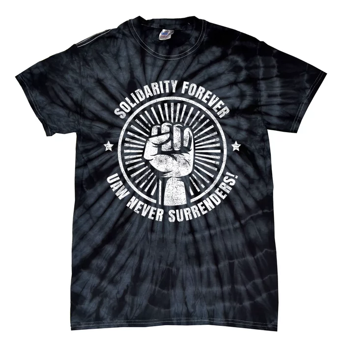 Solidarity Forever UAW Never Surrender UAW Union Strong Tie-Dye T-Shirt