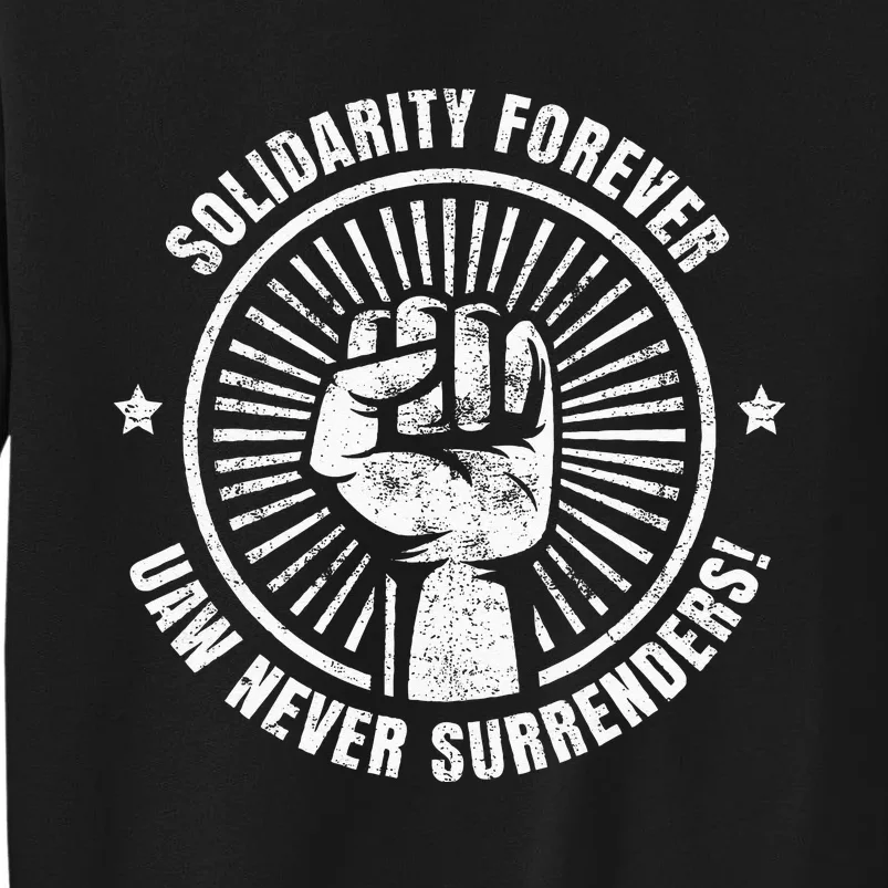 Solidarity Forever UAW Never Surrender UAW Union Strong Tall Sweatshirt