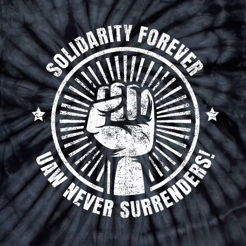 Solidarity Forever UAW Never Surrender UAW Union Strong Tie-Dye T-Shirt