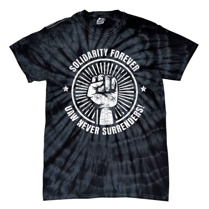 Solidarity Forever UAW Never Surrender UAW Union Strong Tie-Dye T-Shirt