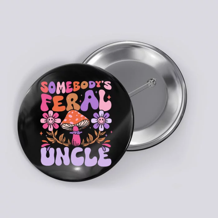 Somebody's Feral Uncle Groovy For Cool Uncle Gift For Uncle Button