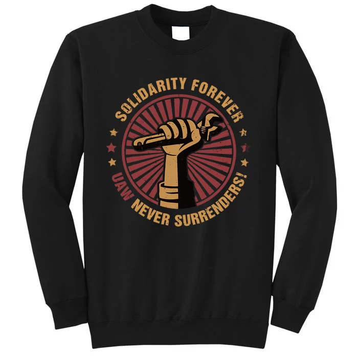 Solidarity Forever UAW Never Surrender UAW Union Strong Tall Sweatshirt