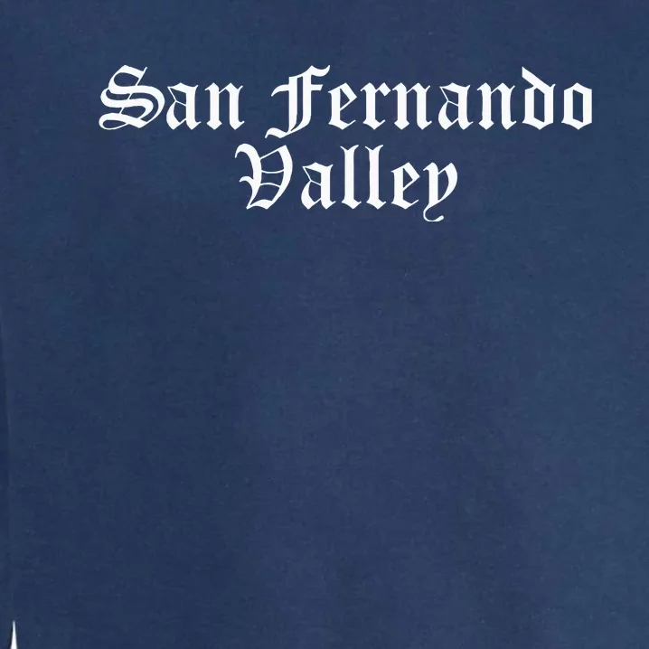 San Fernando Valley Sfv Street California Van Nuys 818 Socal Garment-Dyed Sweatshirt