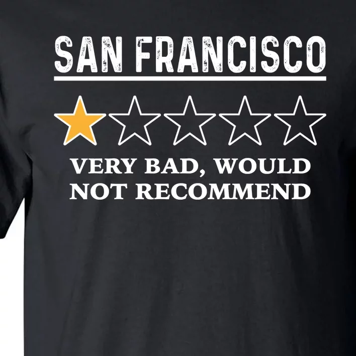 San Francisco Very Bad Would Not Recommend Funny Hilarious Bay Area Humor Tall T-Shirt