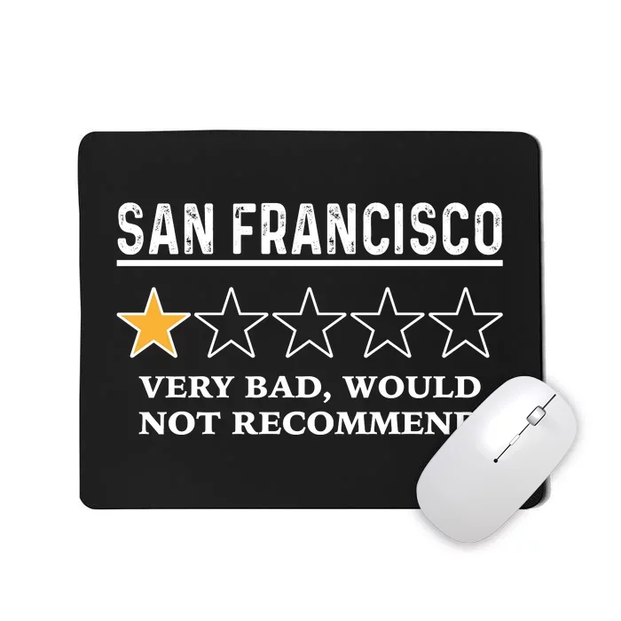 San Francisco Very Bad Would Not Recommend Funny Hilarious Bay Area Humor Mousepad