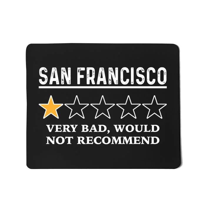 San Francisco Very Bad Would Not Recommend Funny Hilarious Bay Area Humor Mousepad